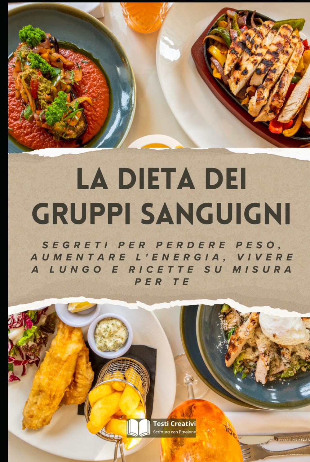 La Dieta dei Gruppi Sanguigni: Segreti per Perdere Peso, Aumentare l'Energia, Vivere a Lungo e Ricette su Misura per Te (Anti-Age, Benessere e Longevità)