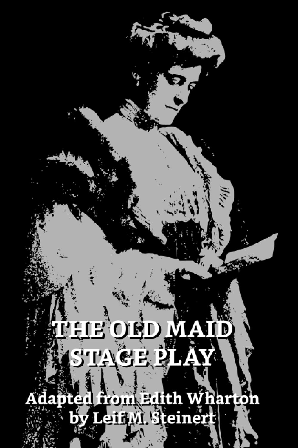 THE OLD MAID Stage Play - Adapted by Leif M. Steinert Paperback