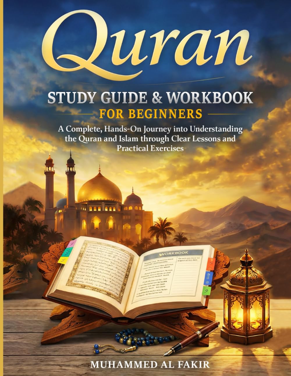 Quran Study Guide and Workbook for Beginners: A Complete, Hands-On Journey into Understanding the Quran and Islam through Clear Lessons and Practical Exercises (The Islamic Spiritual Journey Series)