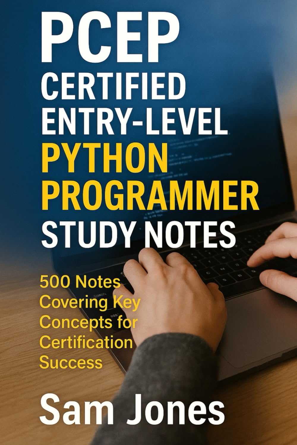 PCEP Certified Entry-Level Python Programmer Study Notes: 500 Notes Covering Key Concepts for Certification Success