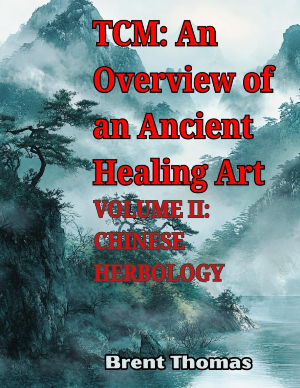 TCM: An Overview of an Ancient Healing Art: VOLUME II: HERBOLOGY