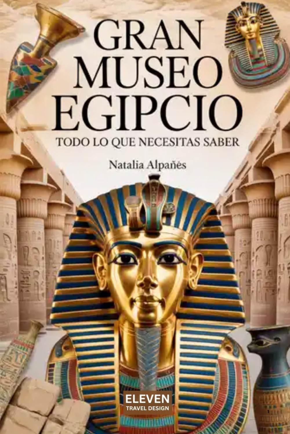 Gran Museo Egipcio: Todo lo que Necesitas Saber: Guía Completa y Actualizada del Nuevo GEM para tu Visita Perfecta