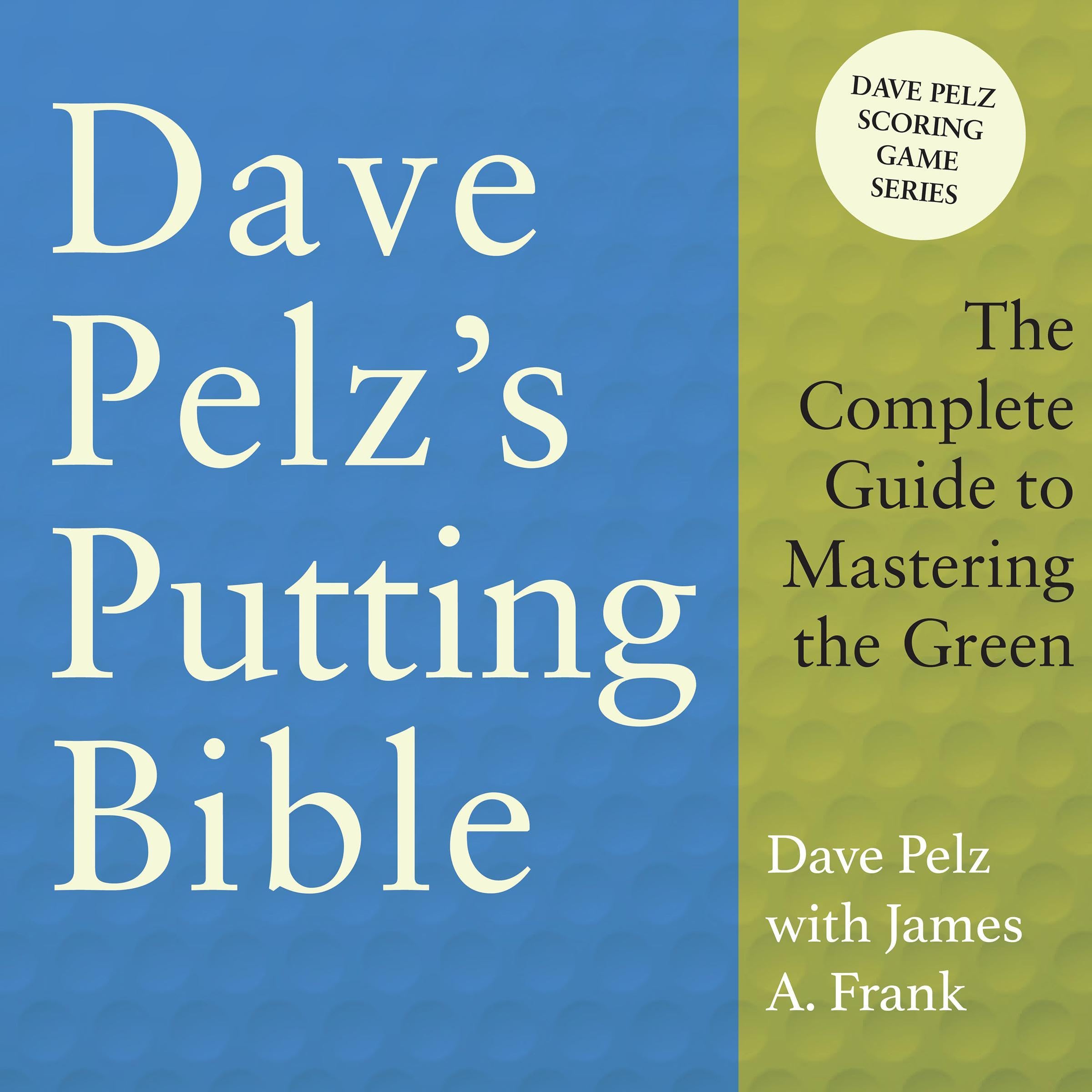 Dave Pelz's Putting Bible