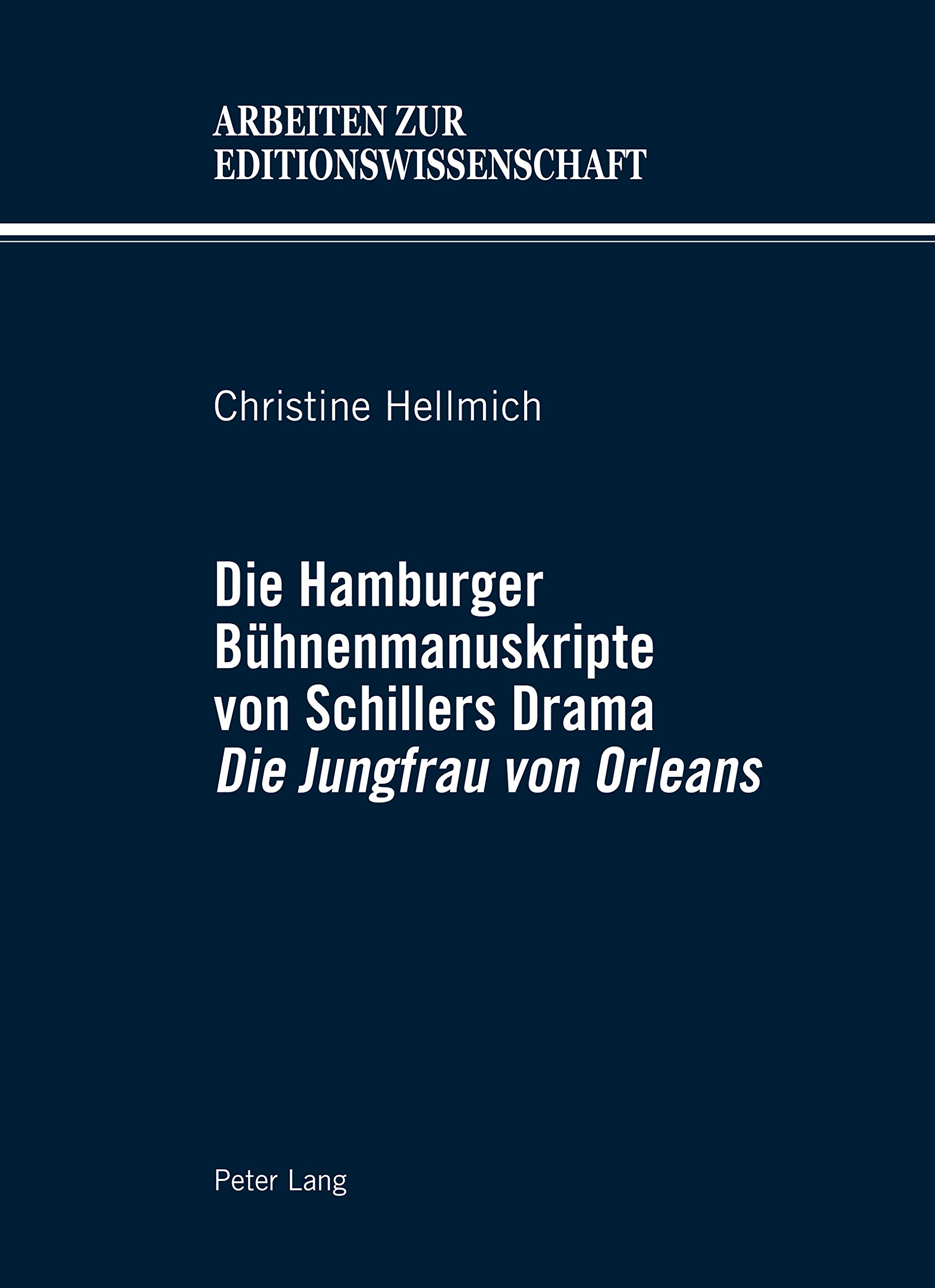 Die Hamburger Buehnenmanuskripte von Schillers Drama «Die Jungfrau von Orleans» (Arbeiten zur Editionswissenschaft 7)