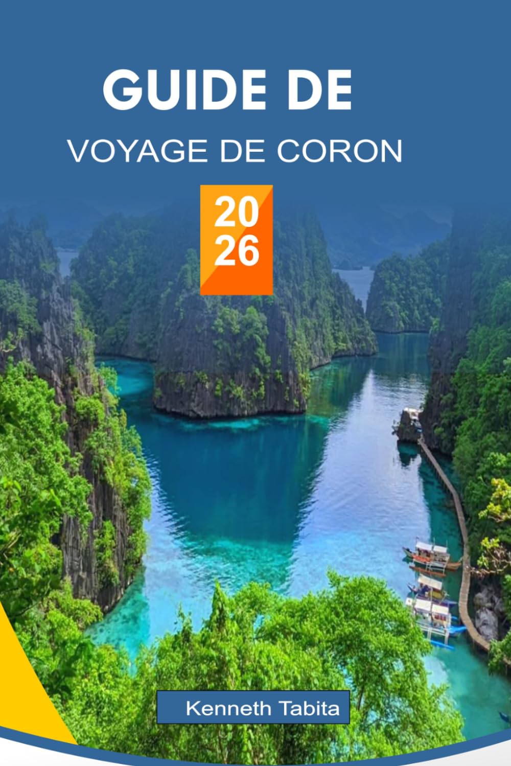 GUIDE DE VOYAGE DE CORON: Guide du voyageur des plus belles îles de Coron, des meilleures activités et des expériences locales authentiques