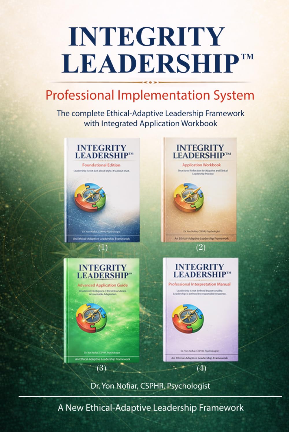 Integrity Leadership™ Professional Edition: The Complete Ethical-Adaptive Leadership Framework with Integrated Application Workbook
