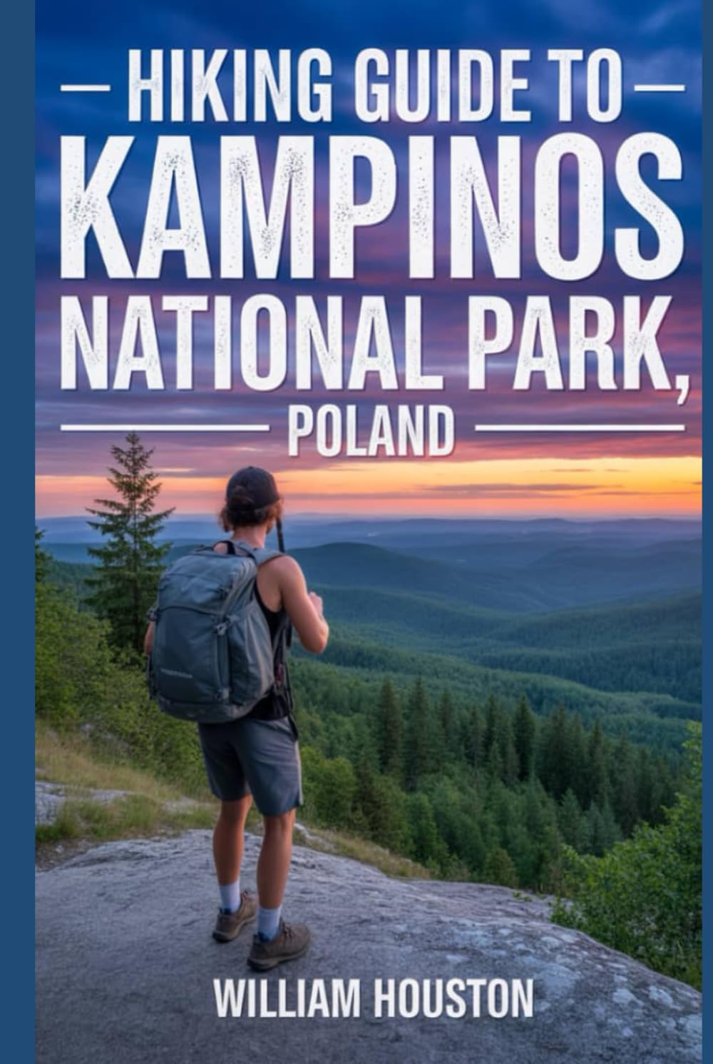Hiking Guide to Kampinos National Park, Poland: A Hiker's Guide to Self-Discovery. (My Hiking Adventures)