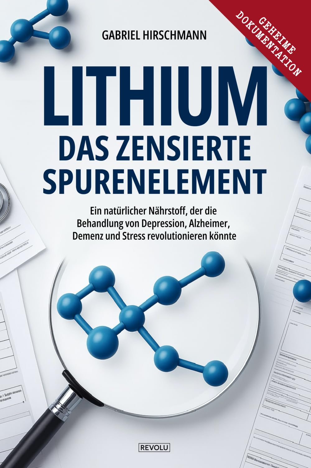Lithium: Das zensierte Spurenelement: Ein natürlicher Nährstoff, der die Behandlung von Depression, Alzheimer, Demenz und Stress revolutionieren könnte