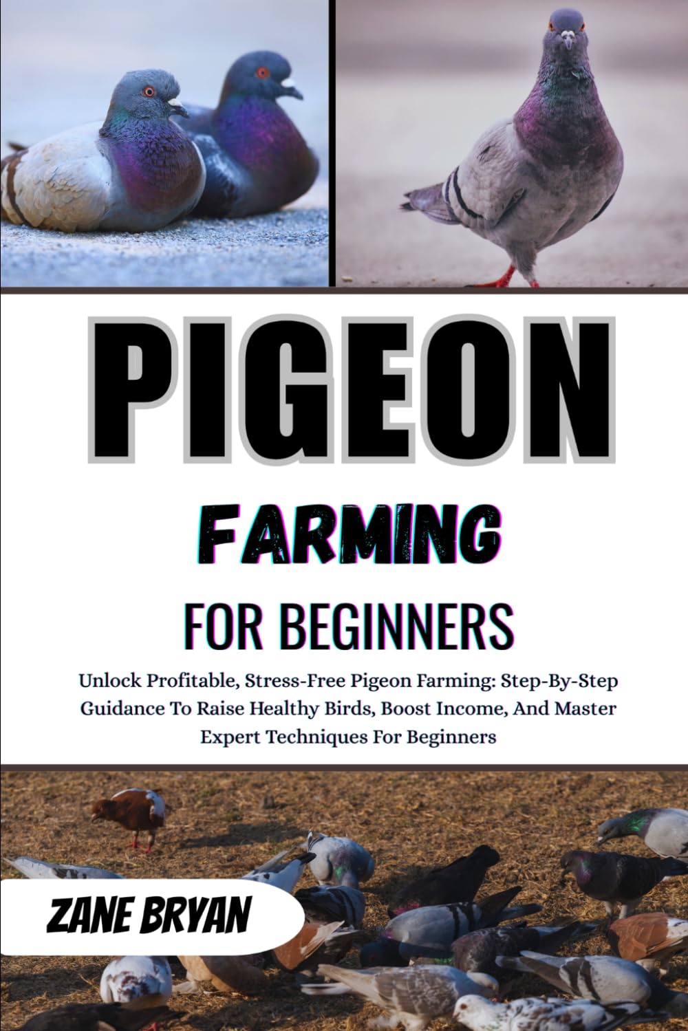 Pigeon Farming For Beginners: Unlock Profitable Pigeon Farming. Step-By-Step Guidance To Raise Healthy Birds, Boost Income, And Master Expert Techniques
