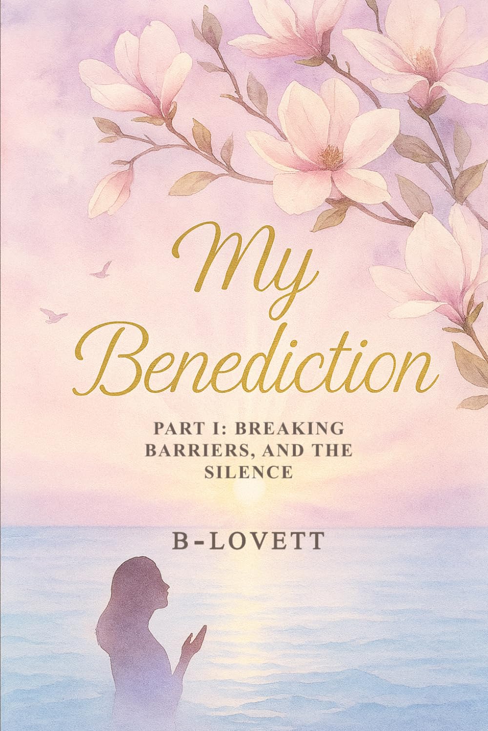 My Benediction: Part I: Breaking Barriers and the Silence