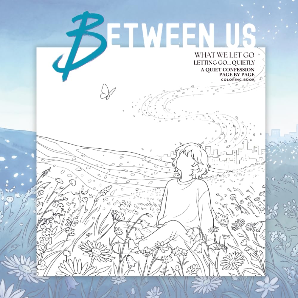 BETWEEN US – WHAT WE LET GO: Letting go… quietly