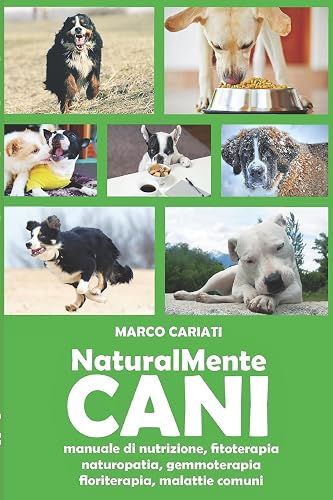 NaturalMente Cani: manuale pratico di naturopatia veterinaria: 1