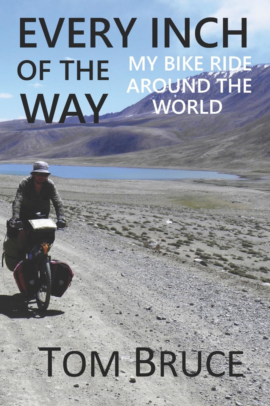 Every Inch of the Way: My Bike Ride Around the World: 1 (Cycling Adventures around the World)