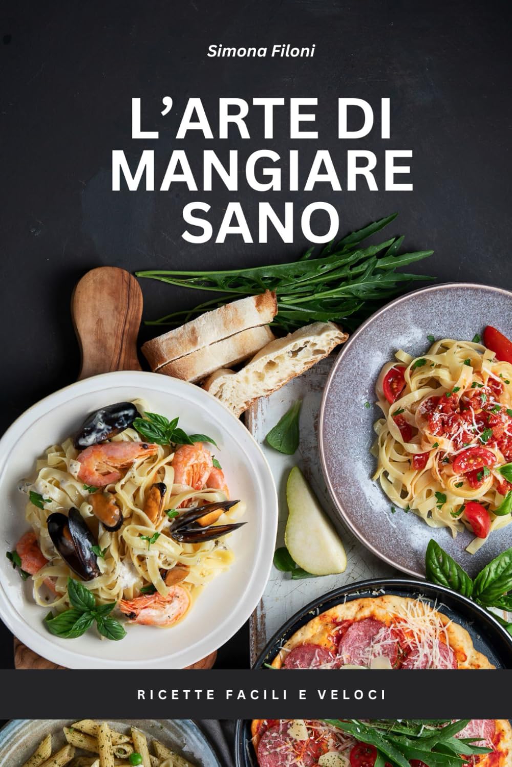 L'arte di mangiare sano: Ricette facili e veloci
