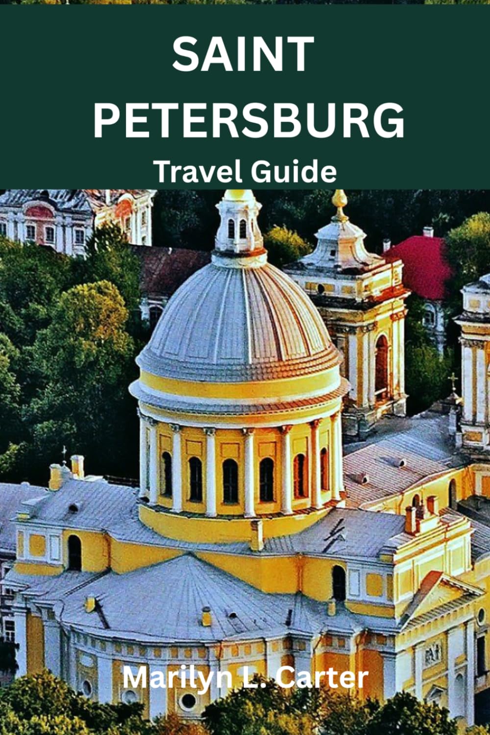 Saint Petersburg Travel Guide: Discover The History, Adventure, Food, Culture & Hidden Gems Of One Of Russia's Beautiful Cities. (Destination Diaries)