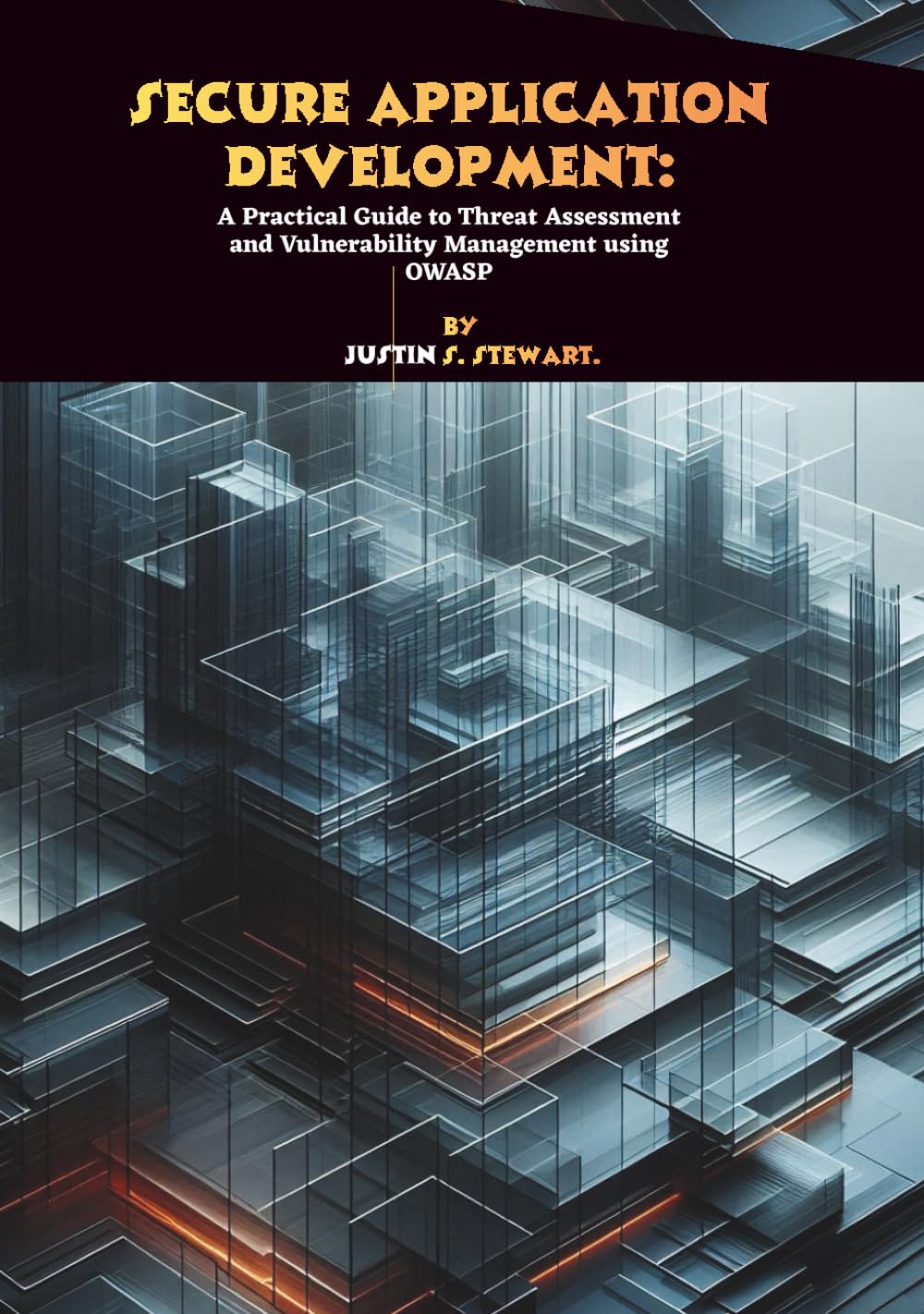Secure Application Development: A Practical Guide to Threat Assessment and Vulnerability Management using OWASP