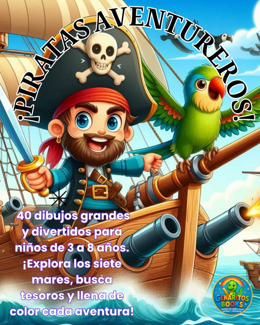 ¡PIRATAS AVENTUREROS!: 40 dibujos grandes y divertidos para niños de 3 a 8 años. ¡Explora los siete mares, busca tesoros y llena de color cada aventura!