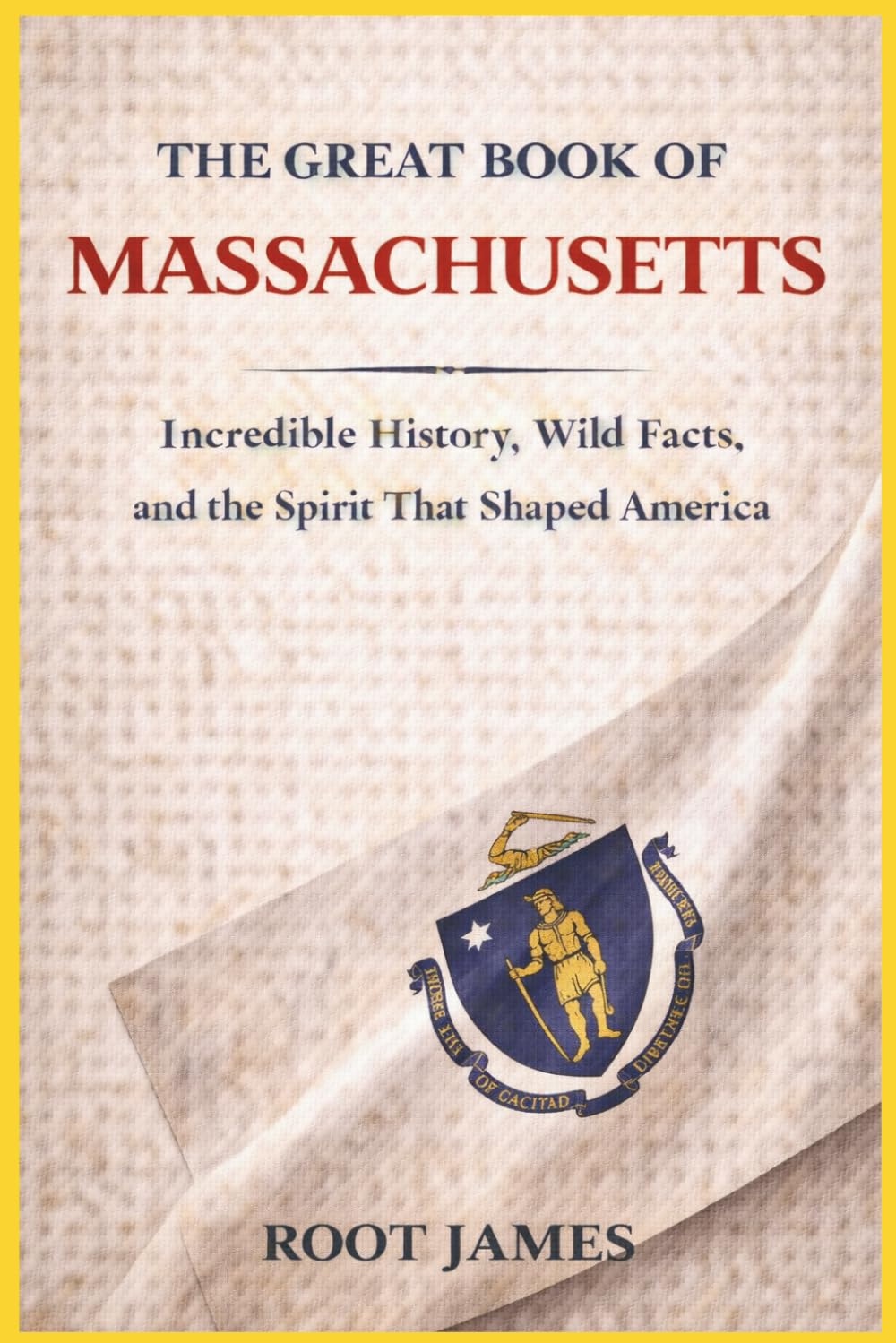 The Great Book of MASSACHUSETS: Incredible History, Wild Facts, and the Spirit That Shaped America