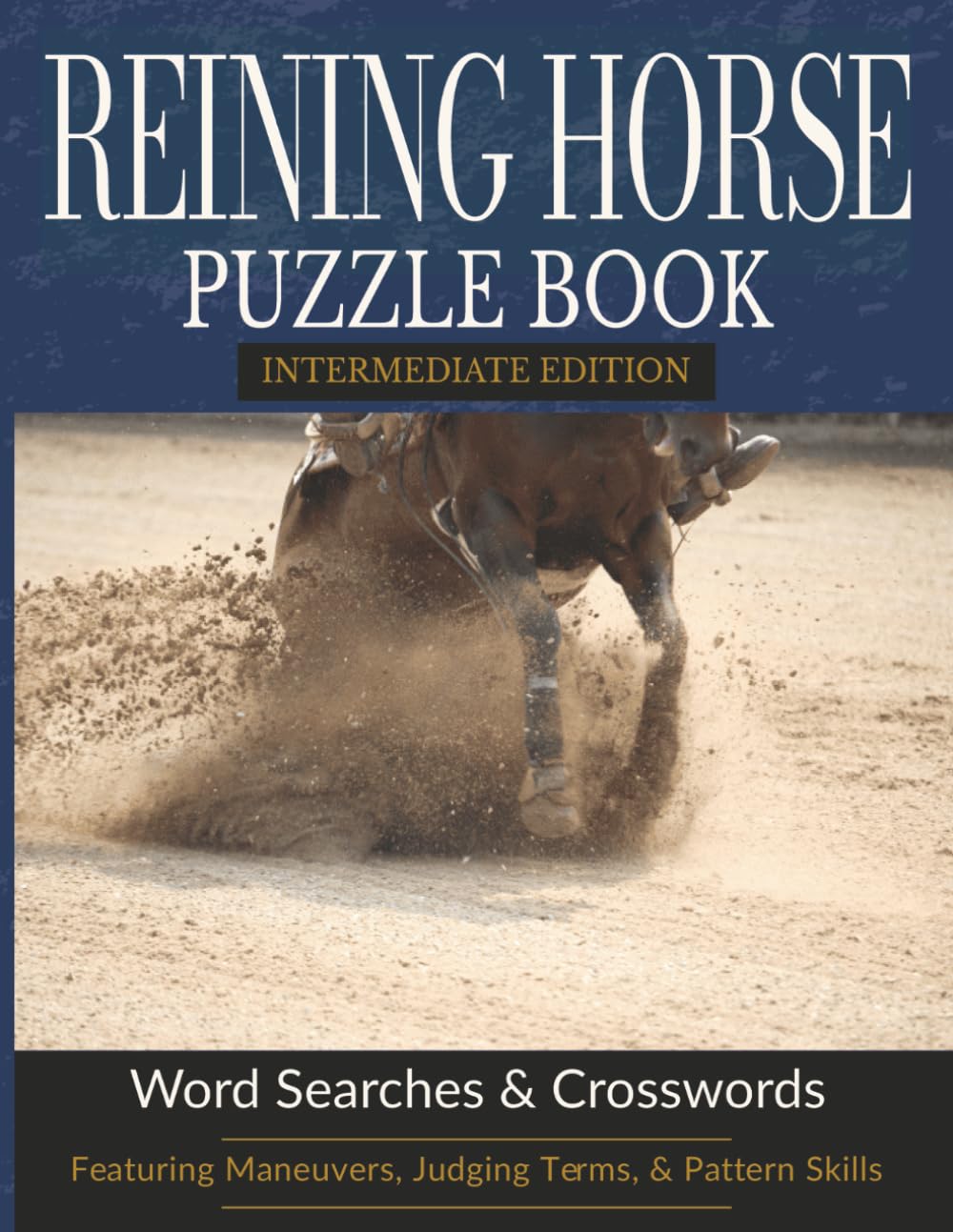 Reining Horse Puzzle Book (Intermediate Edition): Competition Terms, Maneuvers & Pattern Vocabulary Puzzles | 8.5 x 11 | 122 pages (The Reining Horse Puzzle Series)