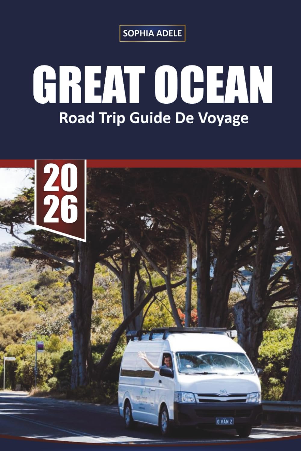 GUIDE DE VOYAGE GREAT OCEAN ROAD TRIP 2026: Un guide pittoresque en auto-conduite de la route côtière la plus emblématique d'Australie, des arrêts ... merveilles naturelles à découvrir absolumen