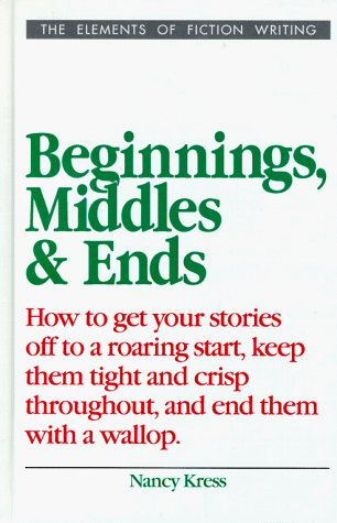 Beginnings, Middles and Ends (Elements of Fiction Writing) Beginnings, Middles and Ends (Elements of Fiction Writing)