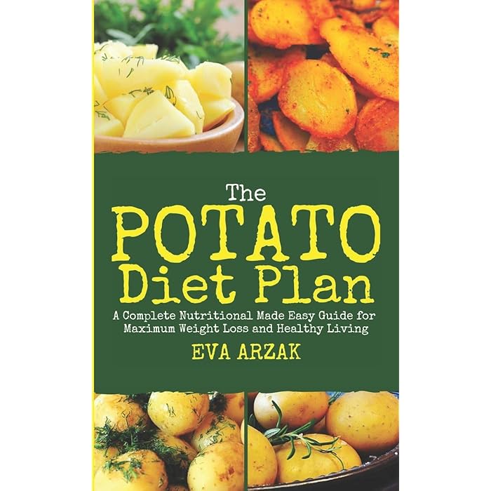 Buy The Potato Diet Plan A Complete Nutritional Made Easy Guide for Maximum Weight Loss and