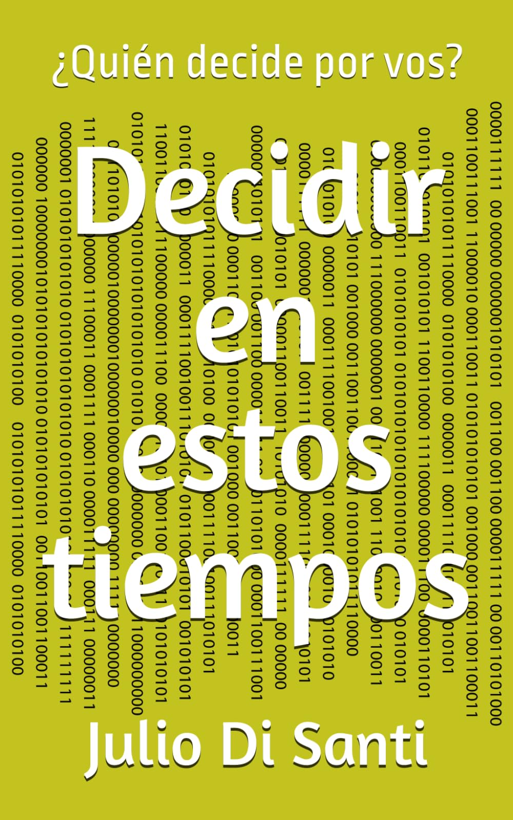 Decidir en estos tiempos: ¿Quién decide por vos?