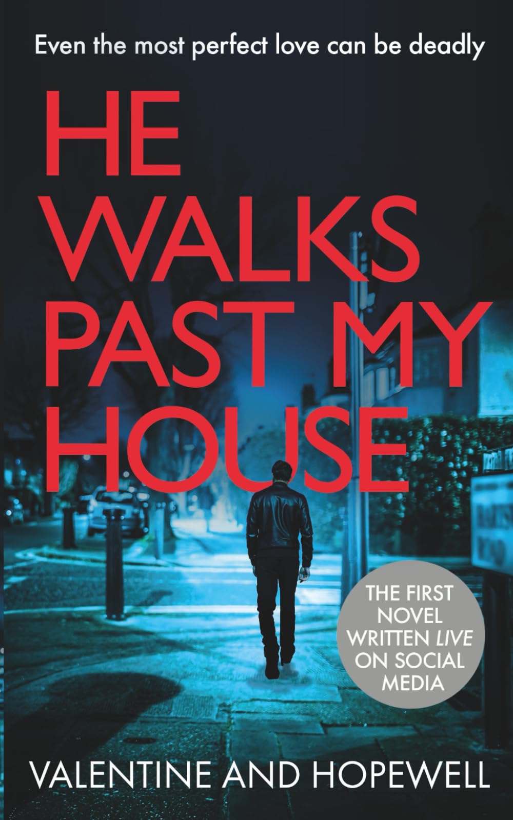 He Walks Past My House: The first novel written live on social media. A psychological suspense drama where love is not always what it seems.: A ... Thriller with a Dramatic Shock Ending