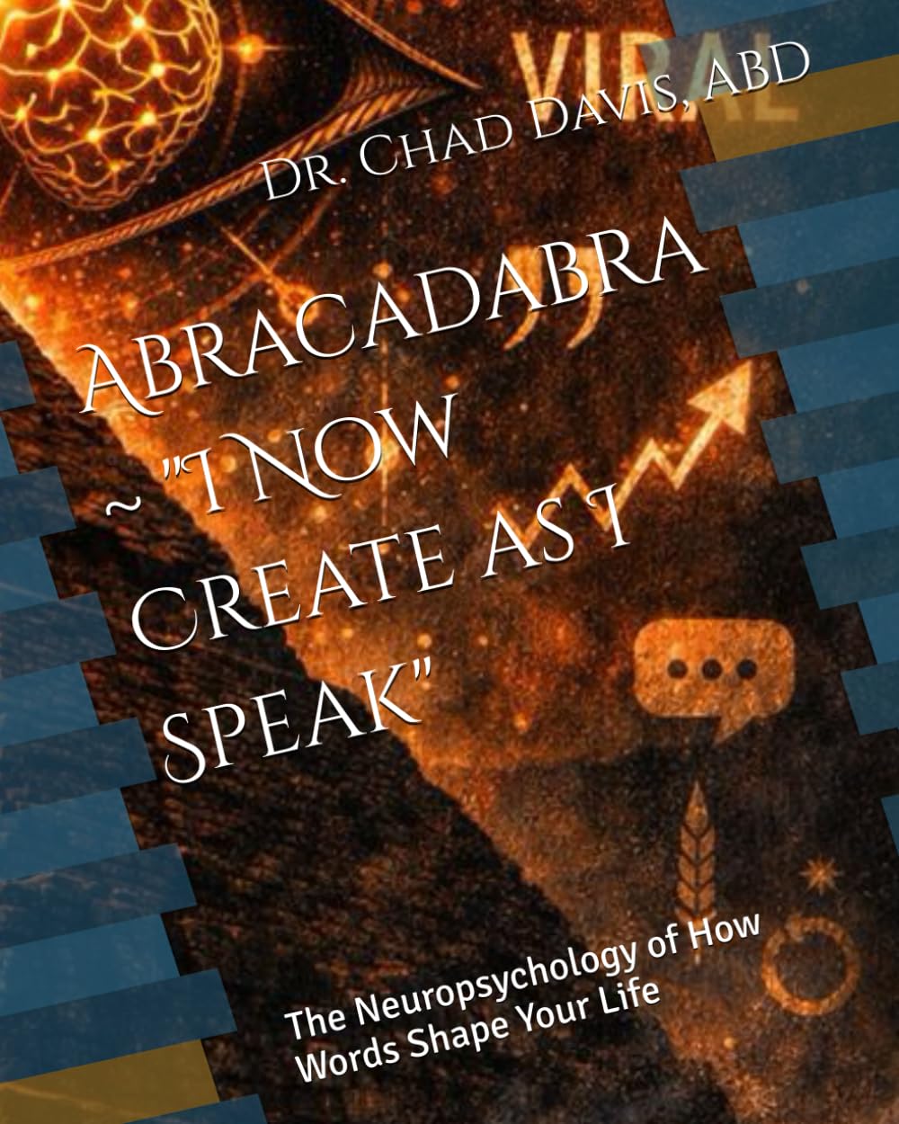 Abracadabra ~ "I Now Create as I Speak": The Neuropsychology of How Words Shape Your Life (Constructed Self Theory (CST))