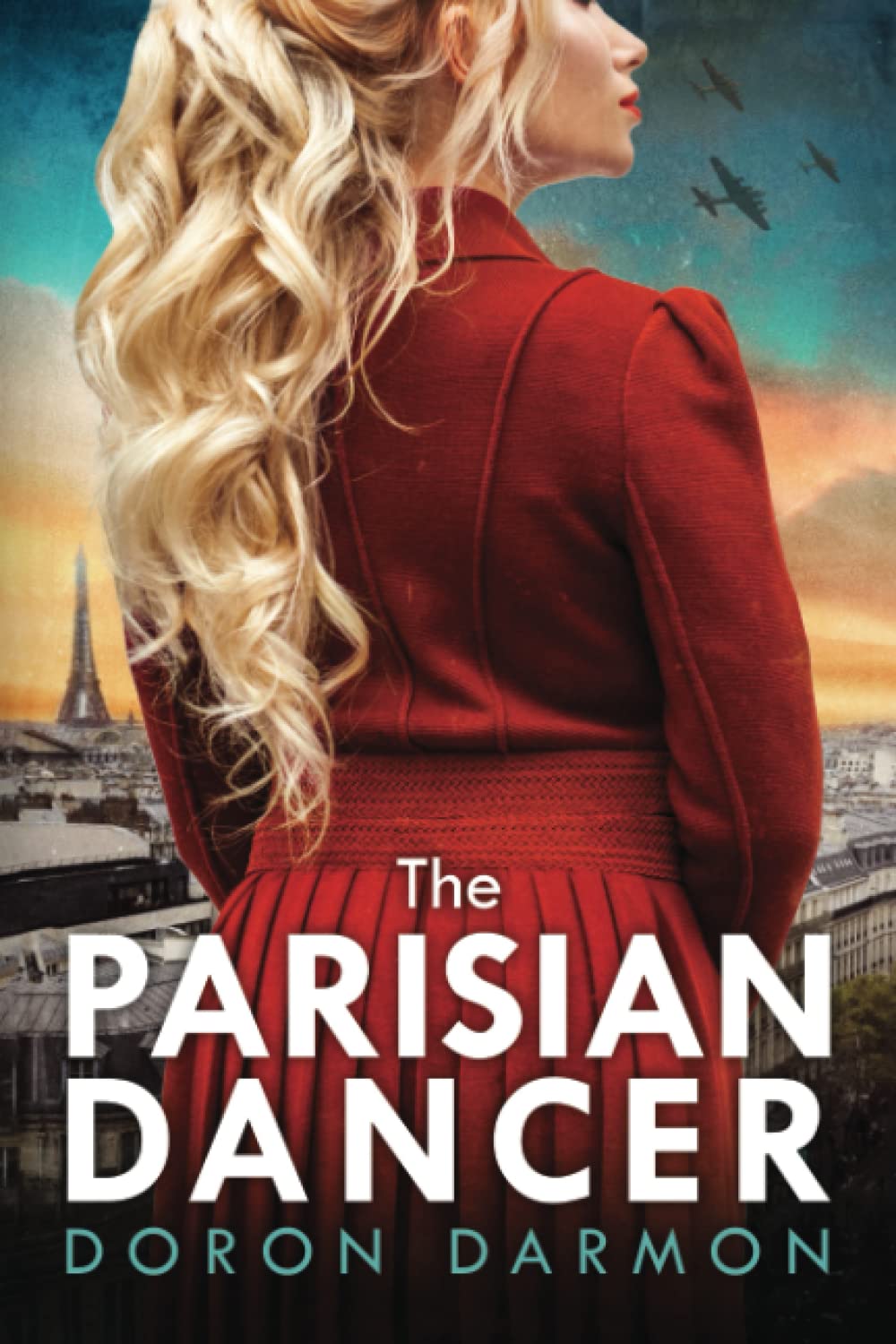 The Parisian Dancer: A WW2 Historical Novel Based on a True Story (Unforgettable World War 2 Stories)