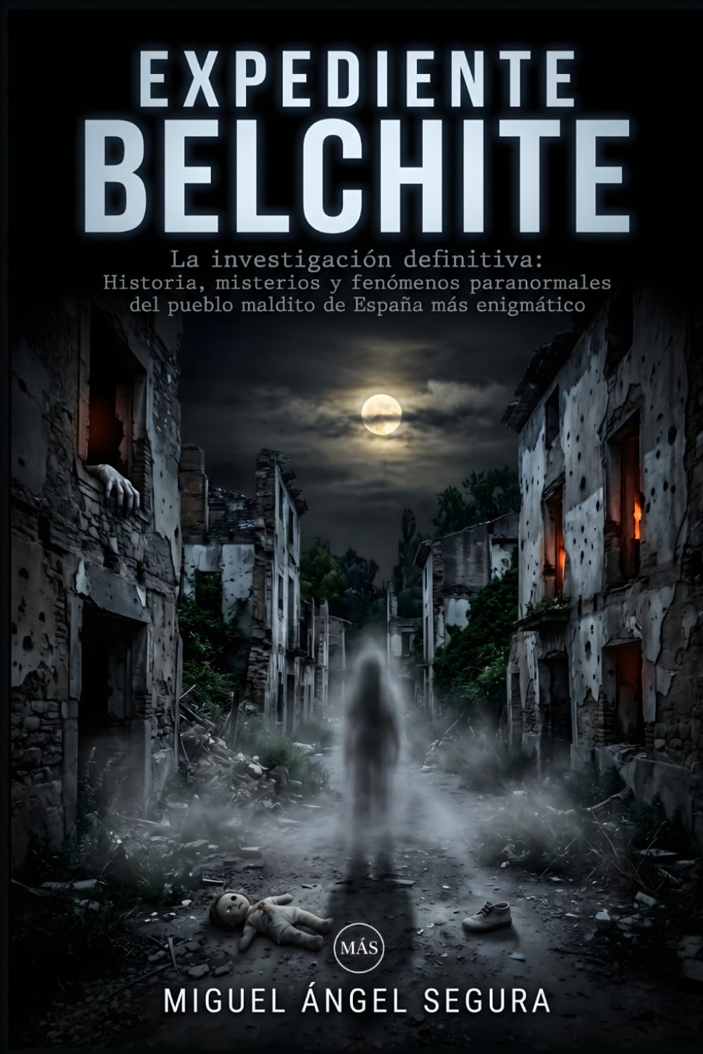 Expediente Belchite: La investigación definitiva: Historia, misterios y fenómenos paranormales del pueblo maldito de España más enigmático (La Gran Biblioteca del Misterio)
