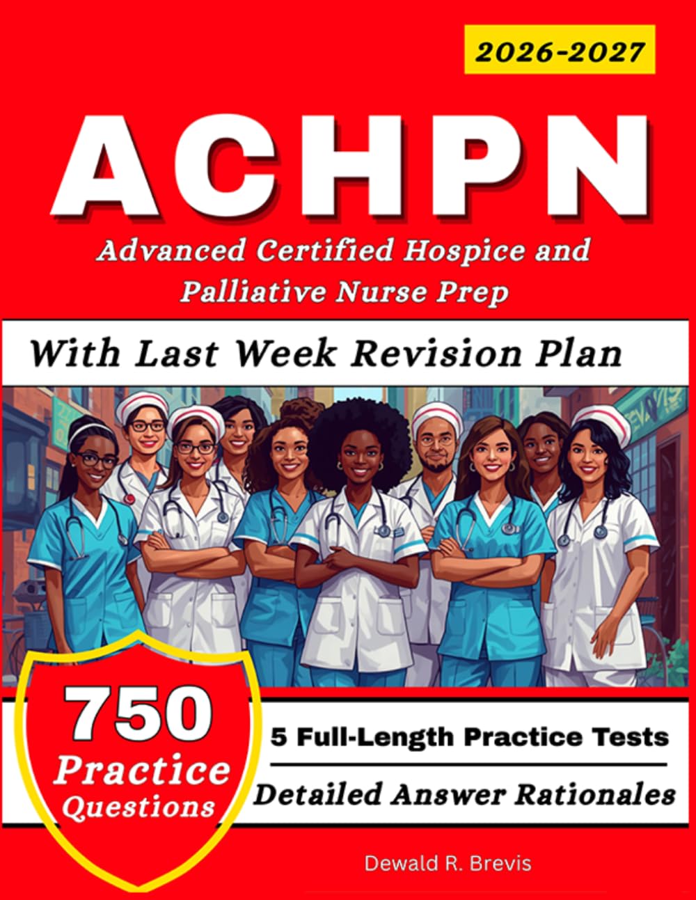 ACHPN Exam Study Guide 2026-2027: 5 Full Length Practice Tests and 750 Practice Questions for Advanced Certified Hospice and Palliative Nurse Prep