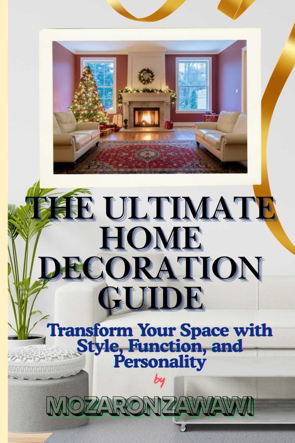 The Ultimate Home Decoration Guide: Transform Your Space with Style, Function, and Personality