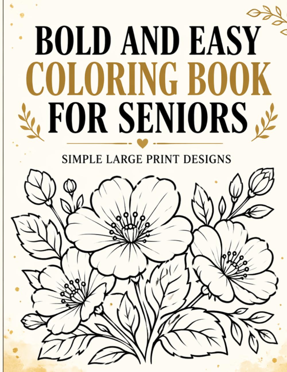 Bold & Easy Coloring Book for Seniors: Simple Large Print Designs for Relaxation and Stress Relief
