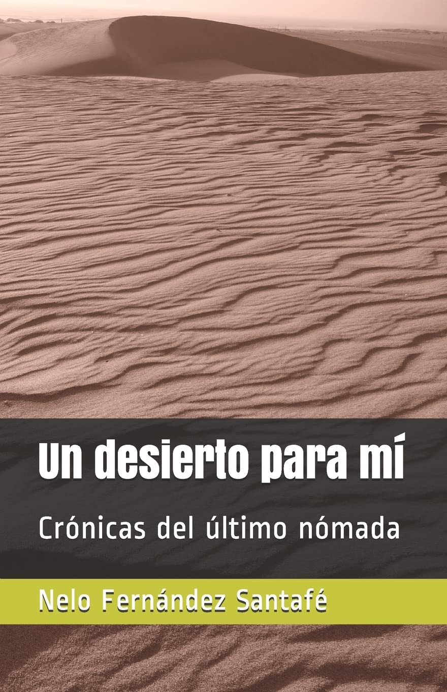 Un desierto para mí: Crónicas del último nómada
