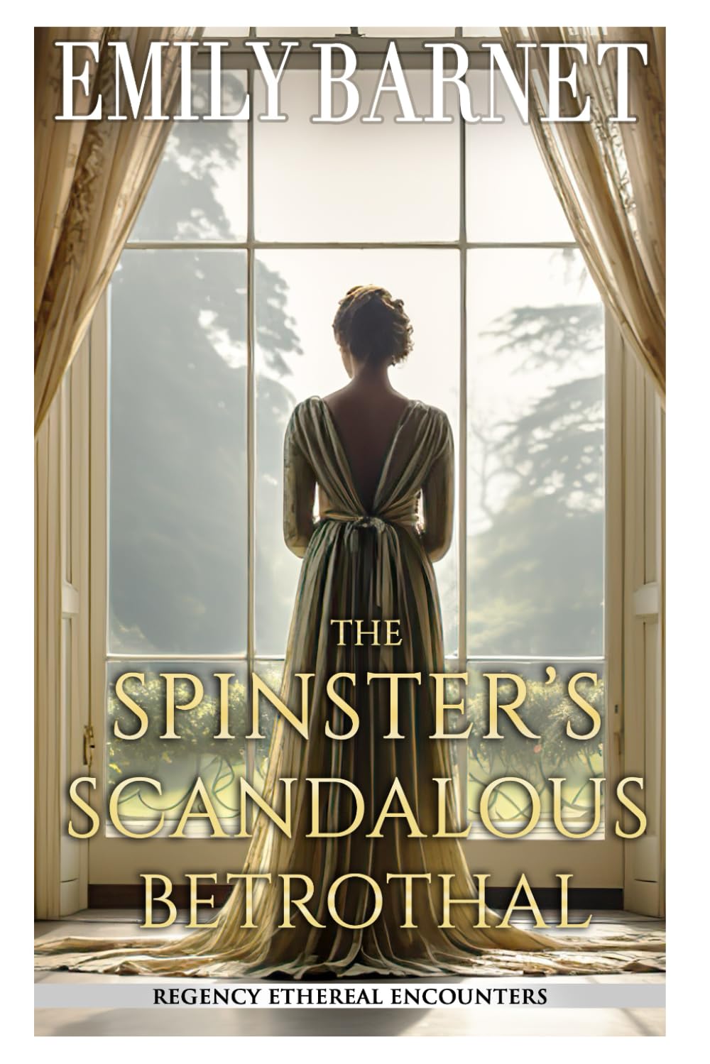 The Spinster's Scandalous Betrothal: A Historical Regency Romance Novel (Regency Ethereal Encounters)