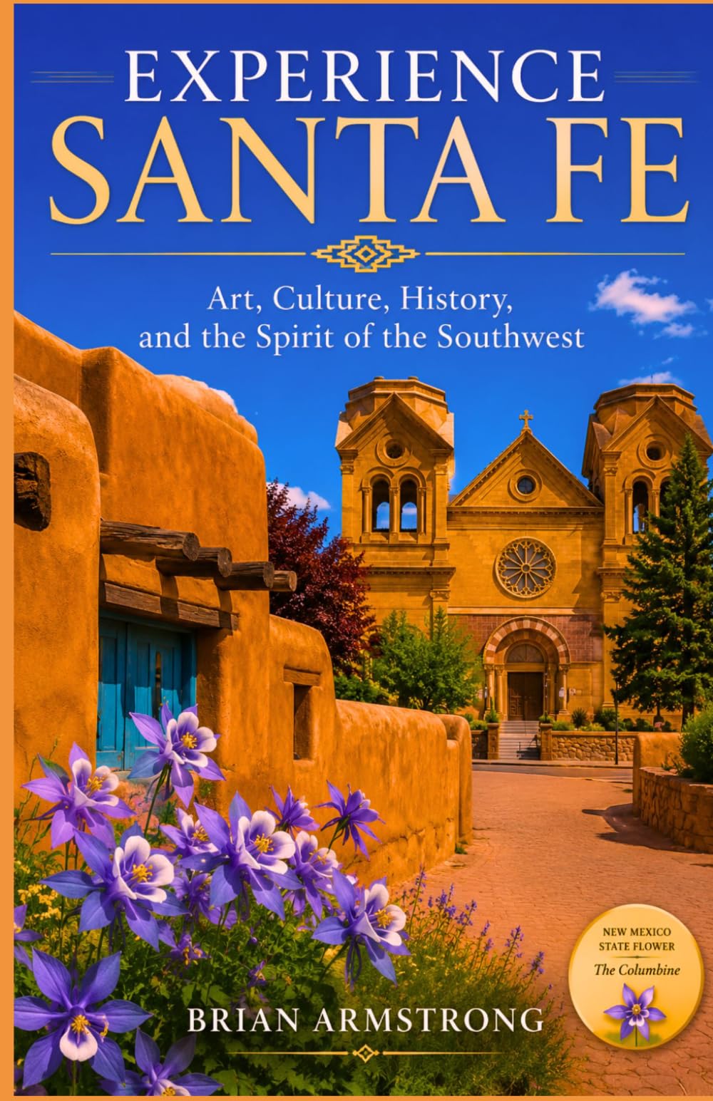 Experience Santa Fe: Art, Culture, History, and the Spirit of the Southwest