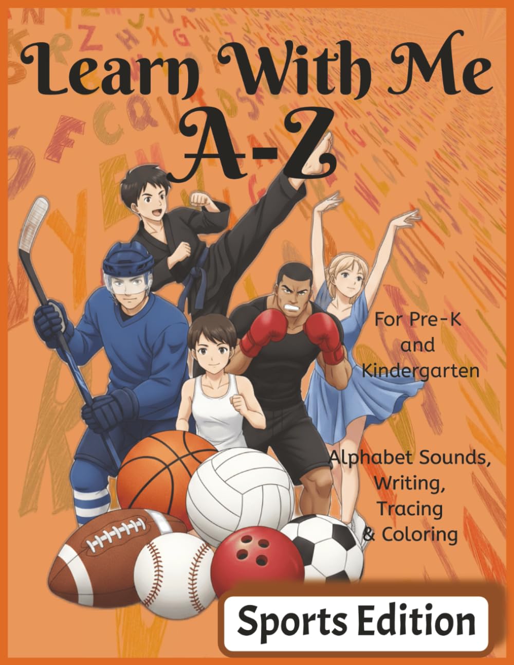 Learn With Me A-Z Sports Edition: Phonics Workbook for Preschool and Kindergarten with Letter Sounds, Tracing, and Sports-Themed Words (Learn With Me A-Z Phonic Series)