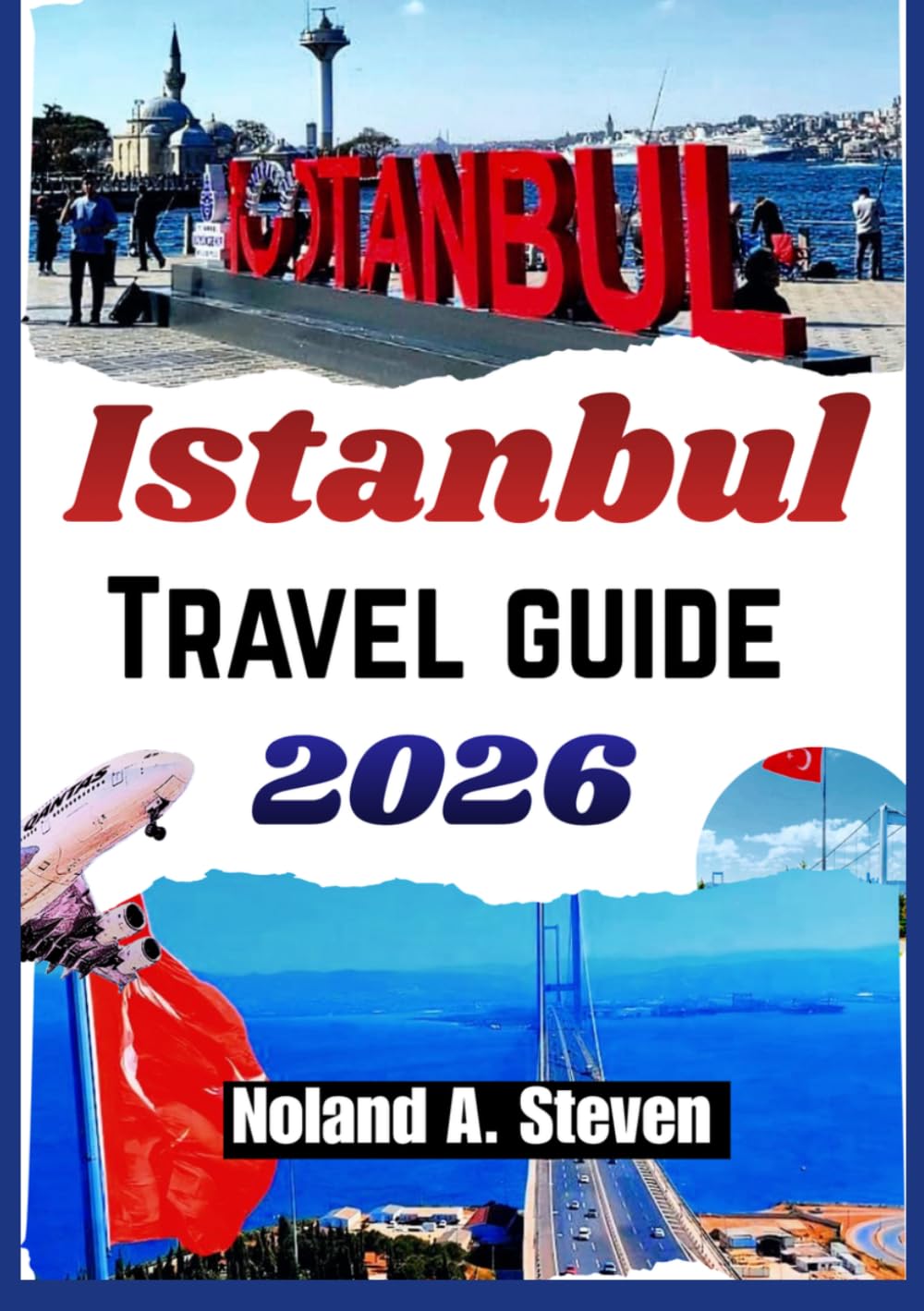 ISTANBUL TRAVEL GUIDE 2026: Explore Historic districts, local food culture, neighborhoods day trips and smart planning