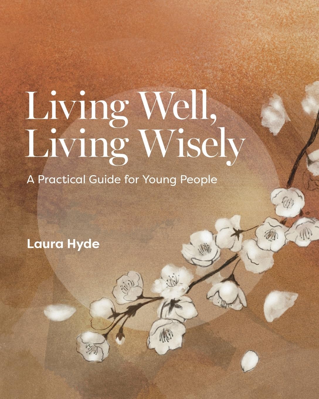 Living Well, Living Wisely : A Practical Guide for Young People