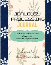 Jealousy Processing Journal: Transform Envy into Self-Discovery, Growth & Empowerment