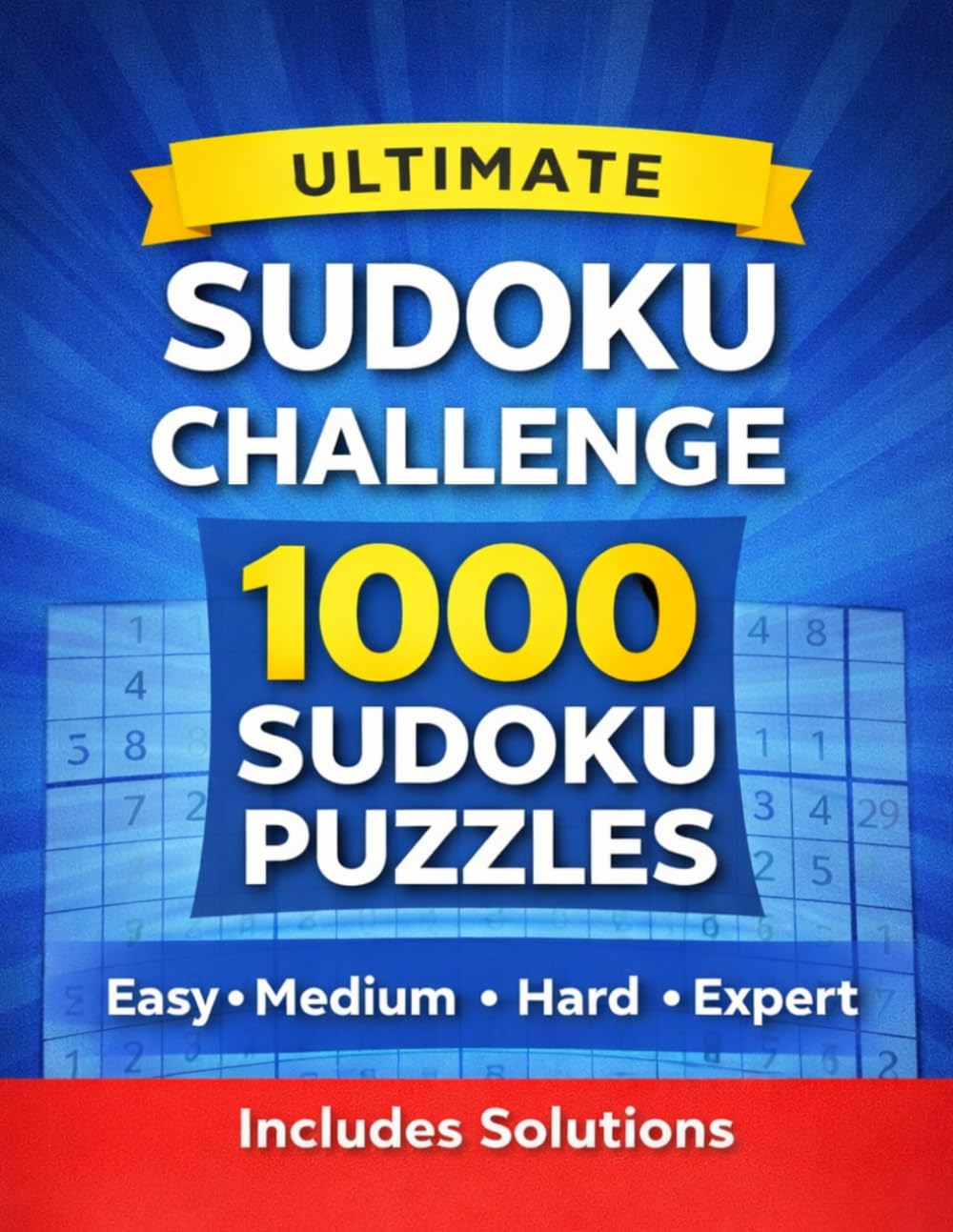 Ultimate Sudoku Challenge: 1000 Easy, Medium, Hard & Expert Sudoku Puzzles with Solutions