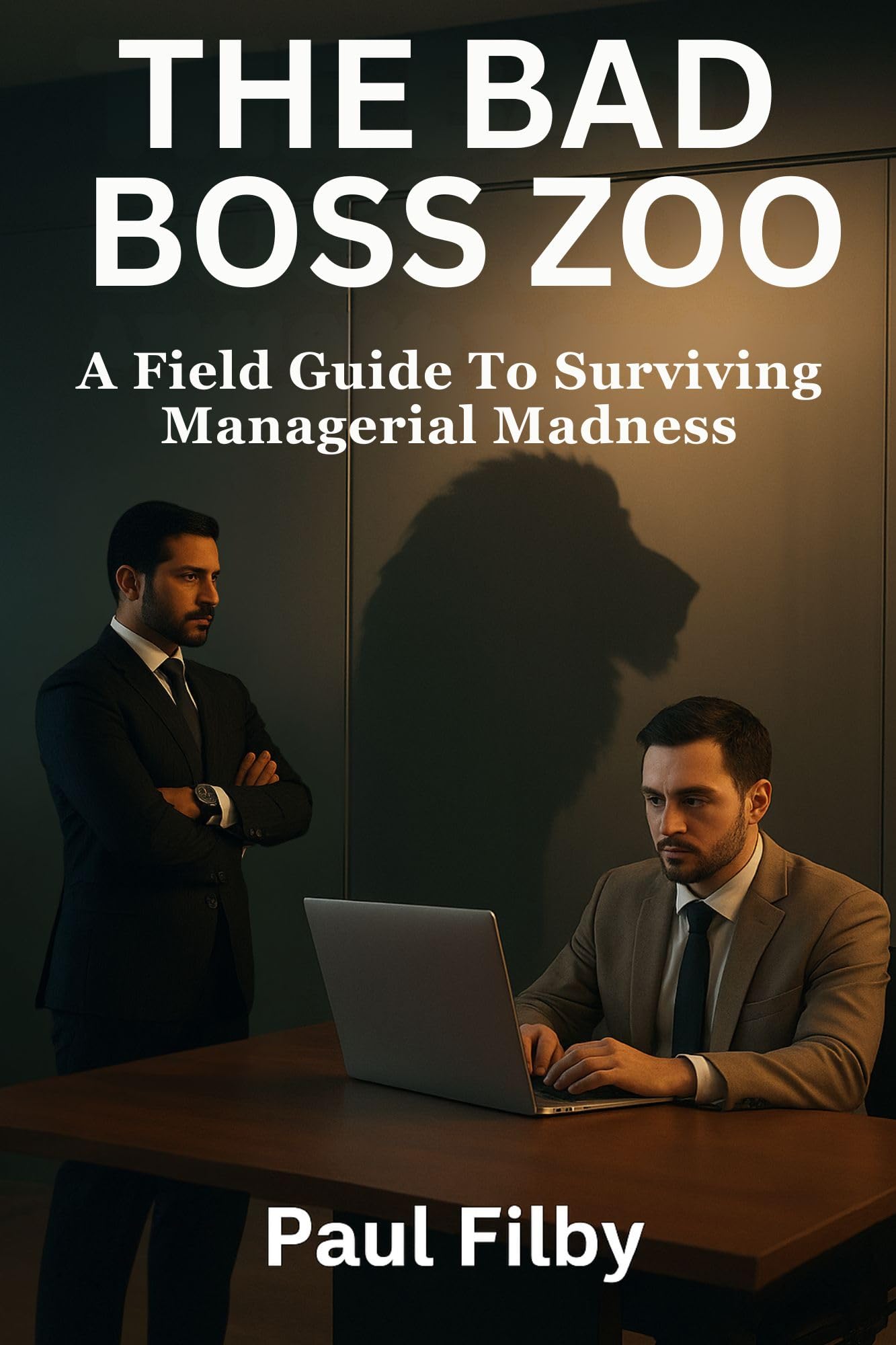 The Bad Boss Zoo: A Field Guide to Surviving Managerial Madness