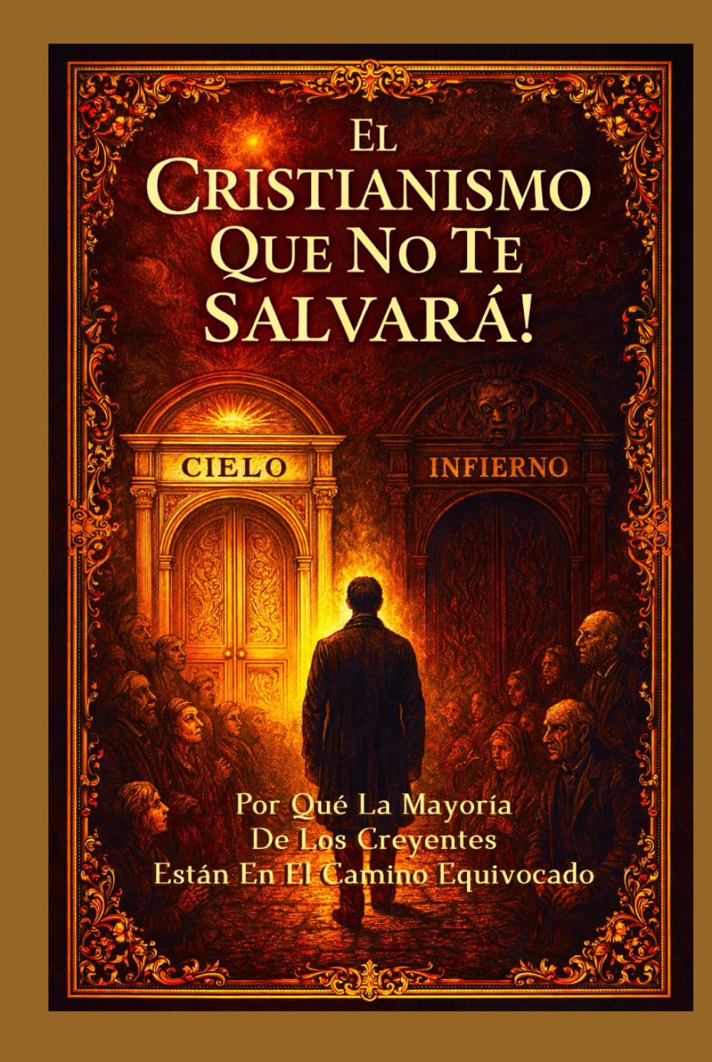 El Cristianismo Que No Te Salvará!: Exponiendo Creencias Equivocadas que Llevan a la Perdición