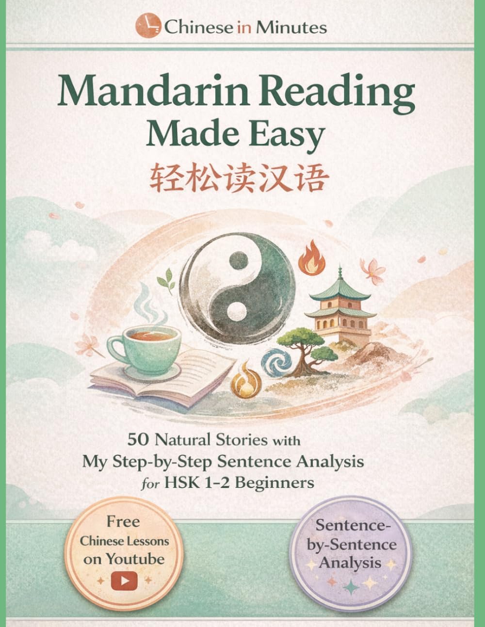 Mandarin Reading Made Easy: 50 Natural Stories with My Step-by-Step Sentence Analysis (Pinyin & English Included): 轻松读汉语：50 篇基础汉语阅读 — The stress-free way to transition from words to real stories