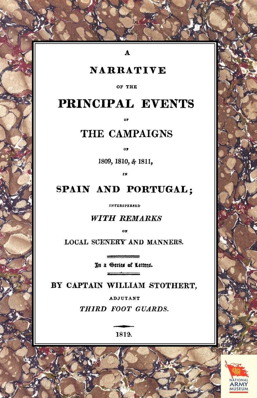 A Narrative of the Principal Events of the Campaigns of 1809, 1810, & 1811 in Spain and Portugal