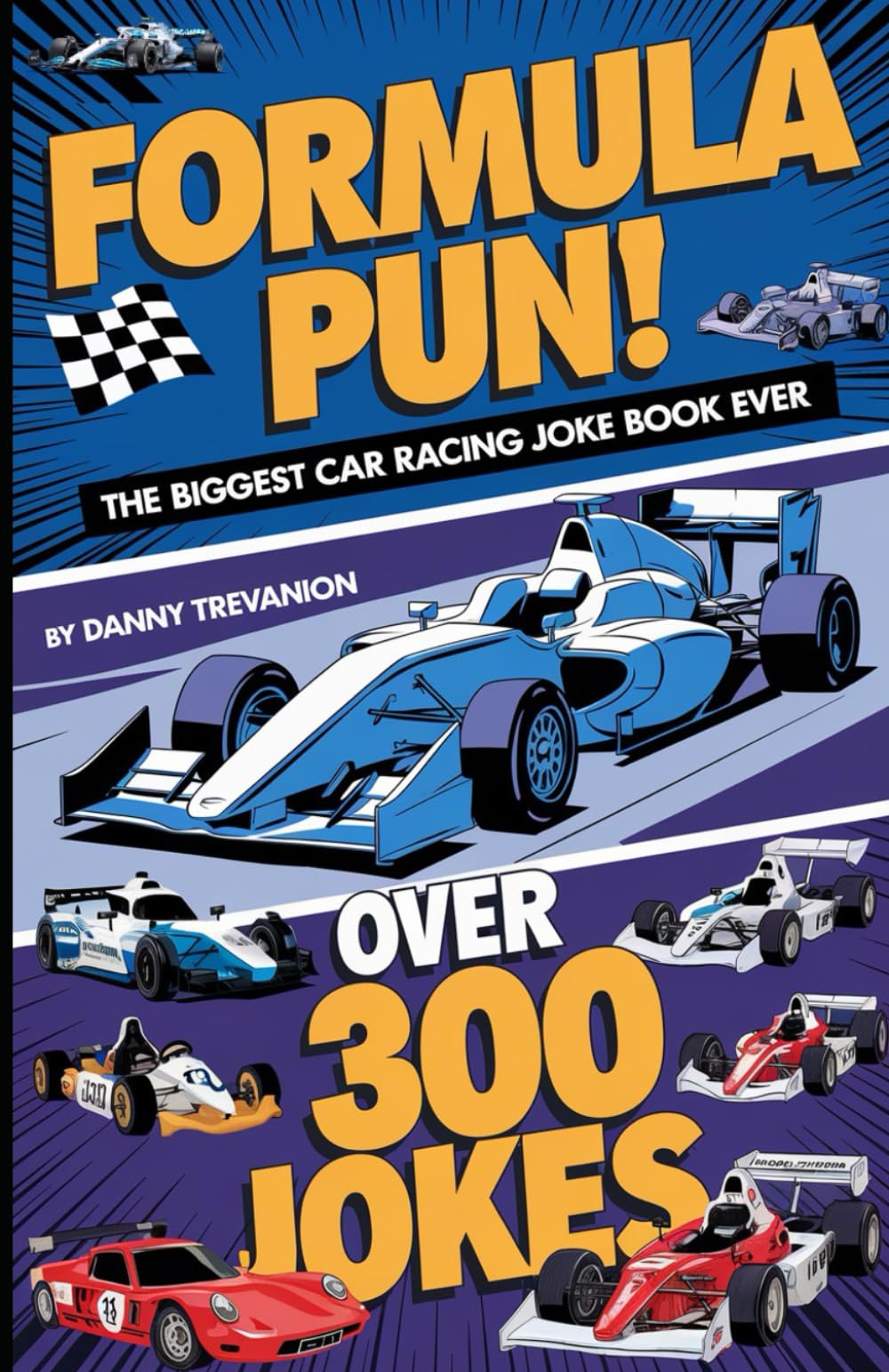 Formula Pun!: The Biggest Car Racing Joke Book Ever for Racers of All Ages (Jokes for Superfans)