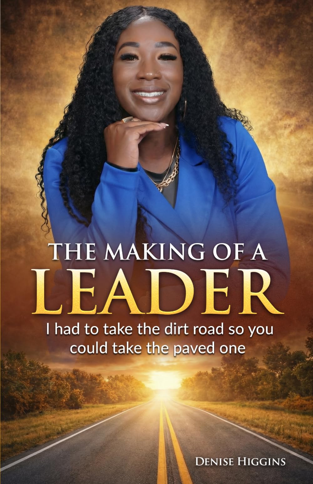 The Making of A Leader: I had to take the Dirt Road so you could take the Paved one