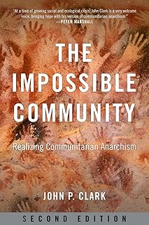 The Impossible Community: Realizing Communitarian Anarchism