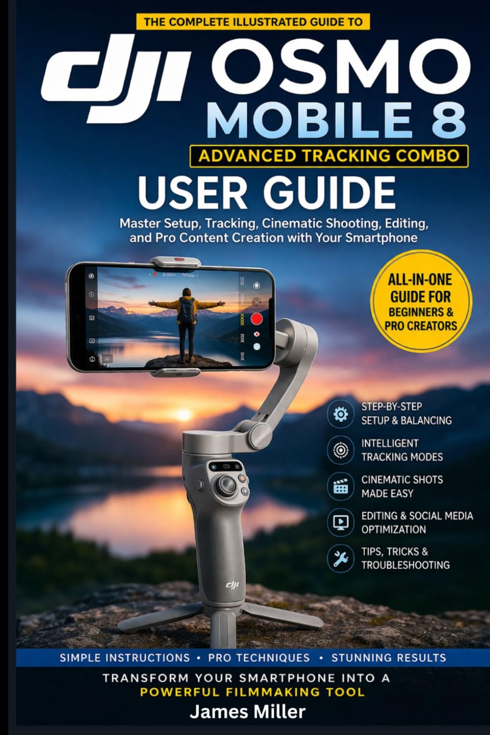 DJI Osmo Mobile 8 Advanced Tracking Combo Gimbal Stabilizer USER GUIDE: Mastering Smooth, Cinematic Smartphone Videos Setup, with Advanced Pro-Level Shooting Techniques For Beginners & Seniors